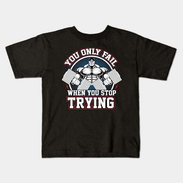 YOU ONLY FAIL WHEN YOU STOP TRYING Kids T-Shirt by dreamboxarts